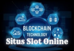 Fungsi Serta Kegunaan Blockchain dalam Situs Slot Online